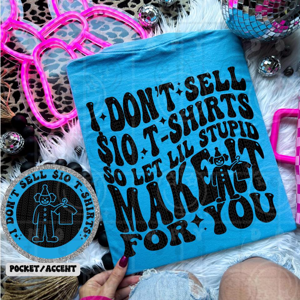 I don’t sell ten dollar tshirts so let lil stupid make it product image 1