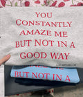 You constantly amaze me but not in a good way | WHOLESALE