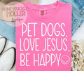 Pet Dogs. Love Jesus. Be Happy.
